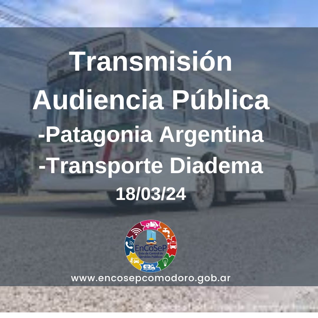 Transmisión de las audiencias publicas de Patagonia Argentina y Transporte Diadema